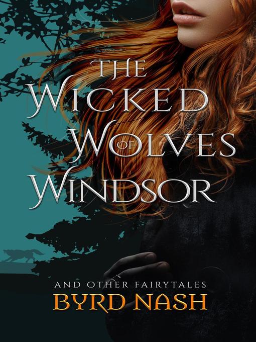 Title details for The Wicked Wolves of Windsor and Other Fairytales by Byrd Nash - Available